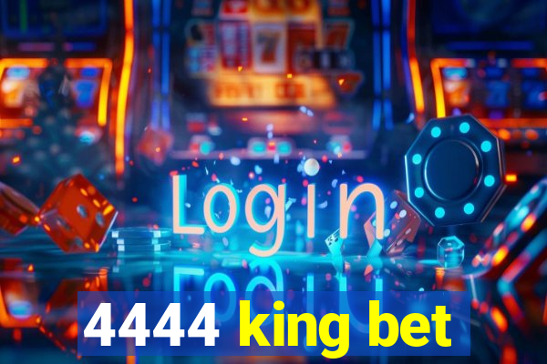 4444 king bet